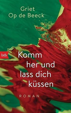 Komm her und lass dich küssen by Griet Op de Beeck