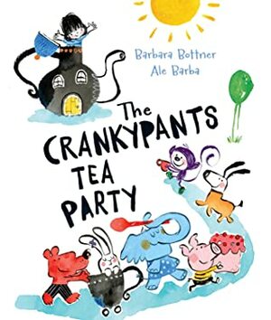 The Crankypants Tea Party by Ale Barba, Barbara Bottner