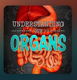 Understanding our organs by Lucy Beevor