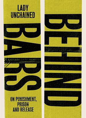 Behind Bars: On Punishment, Prison and Release by Lady Unchained, Brenda Birungi