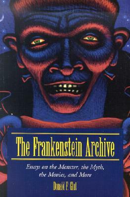 The Frankenstein Archive: Essays on the Monster, the Myth, the Movies, and More by Donald F. Glut