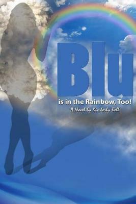 Blu Is in the Rainbow, Too! by Kimberly Bell