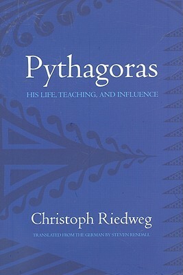 Pythagoras: His Life, Teaching, and Influence by Christoph Riedweg