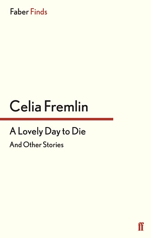 A Lovely Day to Die and Other Stories by Celia Fremlin