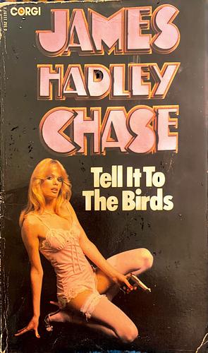 Tell It To The Birds by James Hadley Chase