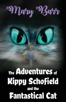 The Adventures of Kippy Schofield and the Fantastical Cat by Mary Barr