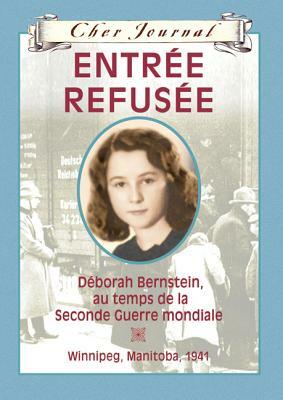 Entrée refusée: Déborah Bernstein, au temps de la Seconde Guerre mondiale, Winnipeg, Manitoba, 1941 by Carol Matas