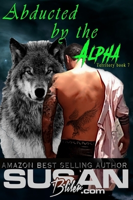 Abducted by the Alpha by Susan Bliler