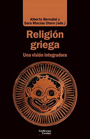 Religión griega. Una visión integradora by Sara Macías Otero, Alberto Bernabé Pajares