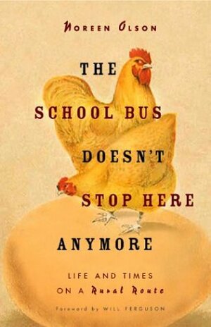 The School Bus Doesn't Stop Here Anymore: Life and Times on a Rural Route by Noreen Olson