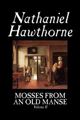 Mosses from an Old Manse, Volume II by Nathaniel Hawthorne, Fiction, Classics by Nathaniel Hawthorne