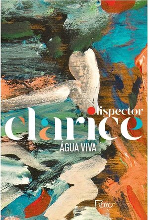 Água Viva by Clarice Lispector, Eucanaã Ferraz