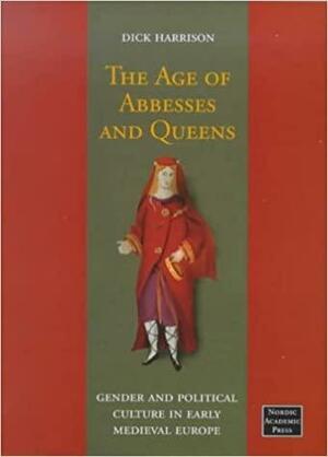 The Age of Abbesses and Queens by Dick Harrison