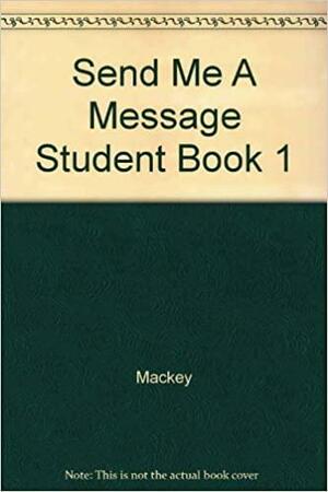 Send Me a Message: A Step by Step Approach to Business and Professional Writing by Daphne Mackey