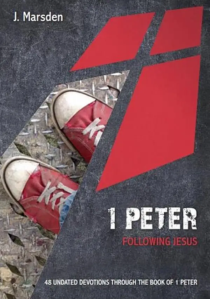 1 Peter: Following Jesus by J. Marsden