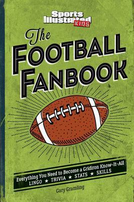 The Football Fanbook: Everything You Need to Become a Gridiron Know-it-All (A Sports Illustrated Kids Book) by Sports Illustrated Kids, Gary Gramling