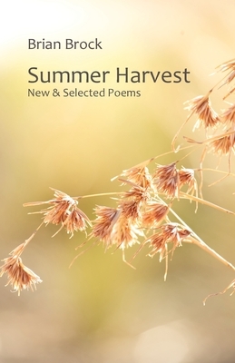 Summer Harvest: New & Selected Poems by Brian Brock