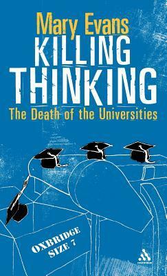 Killing Thinking: Death of the University by Mary Evans