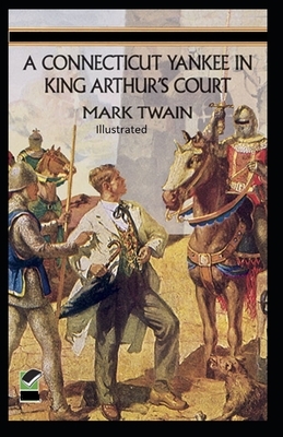 A Connecticut Yankee in King Arthur's Court Illustrated by Mark Twain