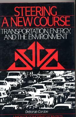 Steering a New Course: Transportation, Energy, and the Environment by Warren Leon, Deborah Gordon