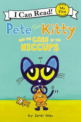 Pete the Kitty and the Case of the Hiccups by James Dean, Kimberly Dean