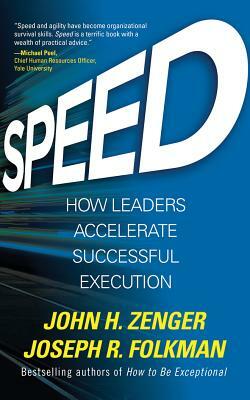 Speed: How Leaders Accelerate Successful Execution by Joseph R. Folkman, John H. Zenger