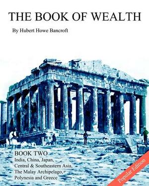 The Book of Wealth - Book Two: Popular Edition by Hubert Howe Bancroft