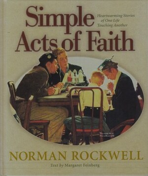 Simple Acts of Faith: Heartwarming Stories of One Life Touching Another by Margaret Feinberg, Norman Rockwell