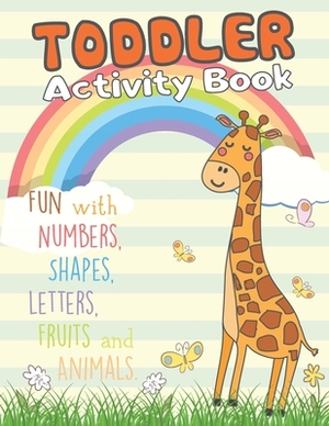 Toddler Activity Book: Fun with Numbers, Shapes, Letters, Fruits and Animals by Jenny Press