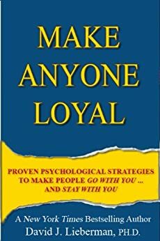 Make Anyone Loyal by David J. Lieberman