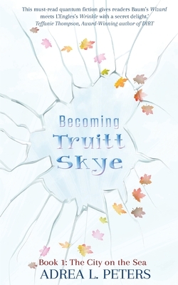 Becoming Truitt Skye: Book One: The City on the Sea by Adrea L. Peters