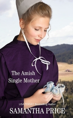 The Amish Single Mother: Amish Romance by Samantha Price