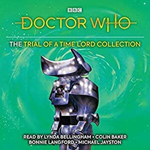 Doctor Who: The Trial of a Time Lord Collection (6th Doctor Novelisation) by Lynda Bellingham, Philip Martin, Jane Baker, Bonnie Langford, Colin Baker, Michael Jayston, Terrence Dicks, Pip Baker