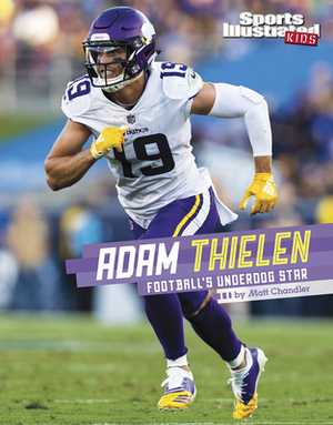 Adam Thielen: Football's Underdog Star by Matt Chandler