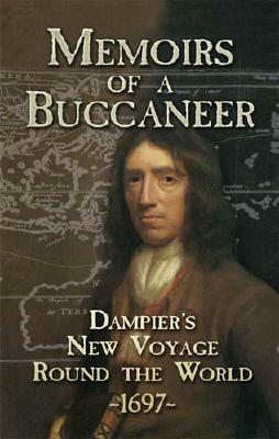 Memoirs of a Buccaneer: Dampier's New Voyage Round the World, 1697 by William Dampier
