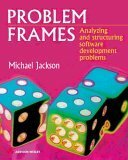 Problem Frames: Analysing & Structuring Software Development Problems by Michael A. Jackson