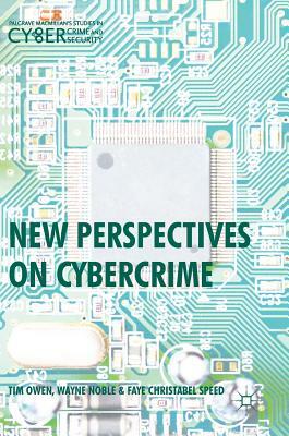 New Perspectives on Cybercrime by Tim Owen, Faye Christabel Speed, Wayne Noble