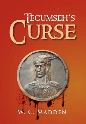 Tecumseh's Curse by W. C. Madden