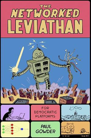 The Networked Leviathan: For Democratic Platforms by Paul Gowder