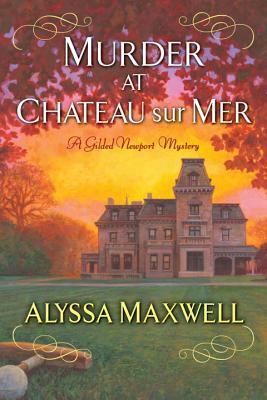 Murder at Chateau Sur Mer by Alyssa Maxwell