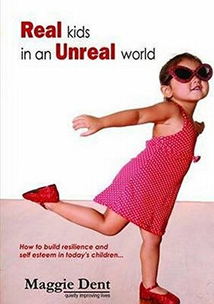 Real Kids in an Unreal World by Maggie Dent