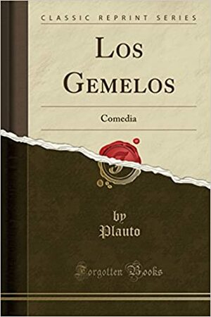 Los Gemelos: Comedia (Classic Reprint) by Plautus