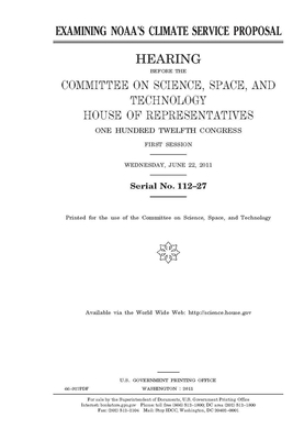 Examining NOAA's climate service proposal by Committee On Science Space an (house), United S. Congress, United States House of Representatives