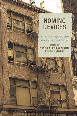 Homing Devices: The Poor as Targets of Public Housing Policy and Practice by Mark Schuller, Marilyn M. Thomas-Houston