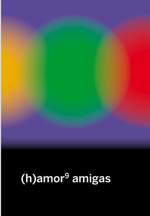 (h)amor 9 amigas by Sara Torres, Elisa Coll, Andrea Momoitio, María Folguera, Anna Pacheco, María Bastarós