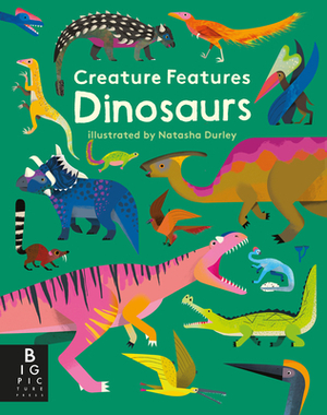 Creature Features: Dinosaurs by Big Picture Press