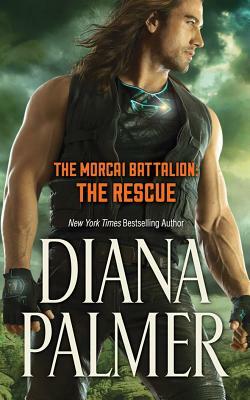 The Morcai Battalion: The Rescue by Diana Palmer