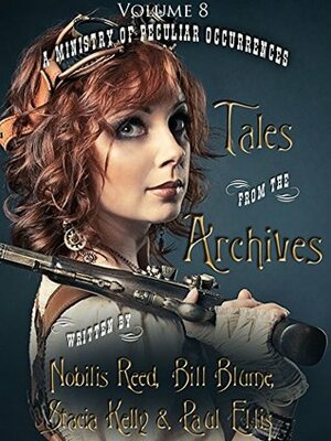 Tales from the Archives: Volume 8 by Pip Ballantine, Stacia D Kelly, Paul Ellis, Bill Blume, Tee Morris, Nobilis Reed