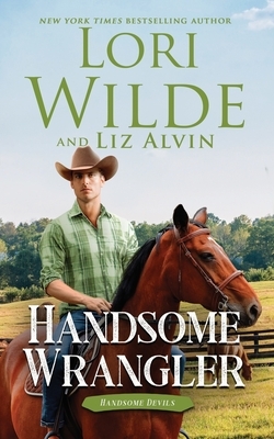 Handsome Wrangler by Lori Wilde, Liz Alvin