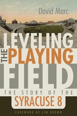Leveling the Playing Field: The Story of the Syracuse 8 by David Marc